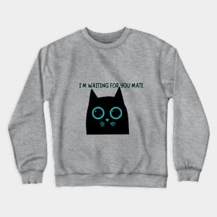 Waiting for a mate cute black kitty Crewneck Sweatshirt